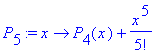 P[5] := proc (x) options operator, arrow; P[4](x)+x^5/5! end proc